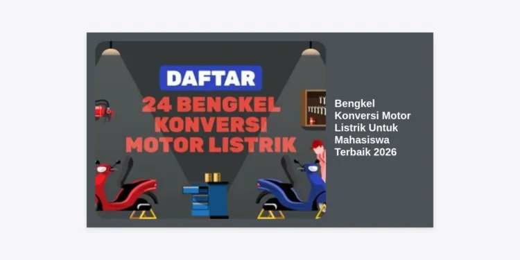10 Rekomendasi Bengkel Konversi Motor Listrik Untuk Mahasiswa Terbaik 2026