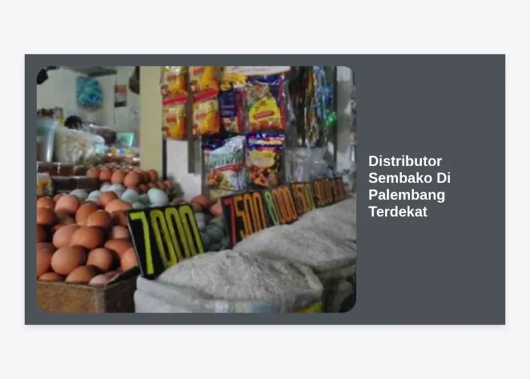 10 Rekomendasi Distributor Sembako Di Palembang Terdekat: Murah, Lengkap, dan Terpercaya 2024
