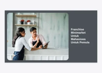 10+ Rekomendasi Franchise Minimarket Untuk Mahasiswa Untuk Pemula: Panduan Lengkap Modal & Strategi 2024
