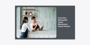 10+ Rekomendasi Franchise Minimarket Untuk Mahasiswa Untuk Pemula: Panduan Lengkap Modal & Strategi 2024