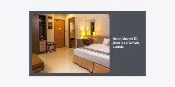 10+ Rekomendasi Hotel Murah Di Bisa Cod Untuk Lansia yang Nyaman dan Aman