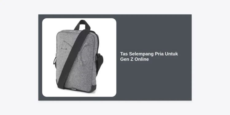 10+ Rekomendasi Tas Selempang Pria Untuk Gen Z Online: Tampil Stylish dan Fungsional 2024