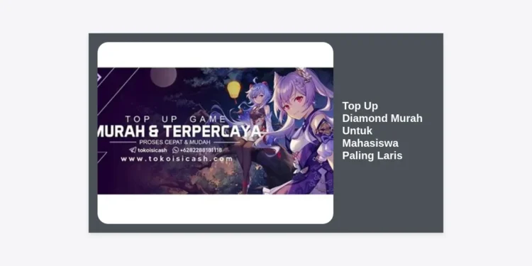 10+ Rekomendasi Top Up Diamond Murah Untuk Mahasiswa Paling Laris dan Aman 2024