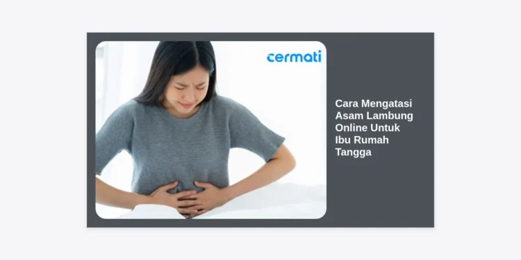 12+ Cara Mengatasi Asam Lambung Online Untuk Ibu Rumah Tangga: Solusi Praktis dari Rumah