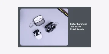 12+ Daftar Earphone Tws Murah Untuk Lansia Terbaik: Jernih, Nyaman, dan Mudah Digunakan