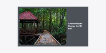 12 Panduan Lengkap Syarat Wisata Sekitar IKN di Bali: Update Terbaru 2024