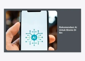 12 Rekomendasi AI untuk Bisnis di IKN: Panduan Lengkap Menuju Smart Business 2024