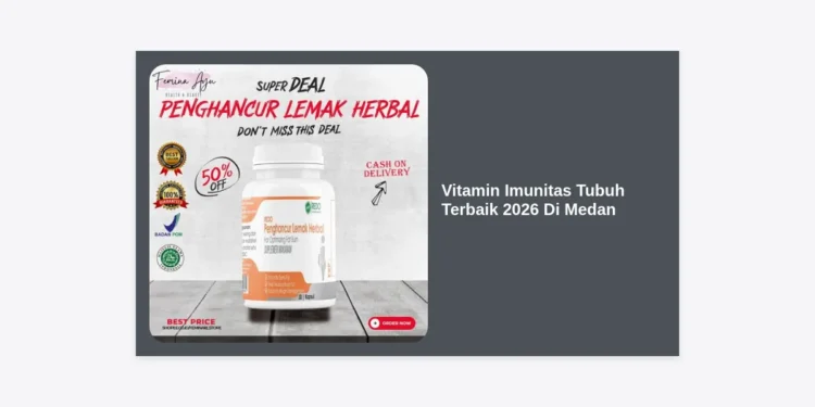 12 Rekomendasi Vitamin Imunitas Tubuh Terbaik 2026 Di Medan: Panduan Lengkap Agar Tetap Fit