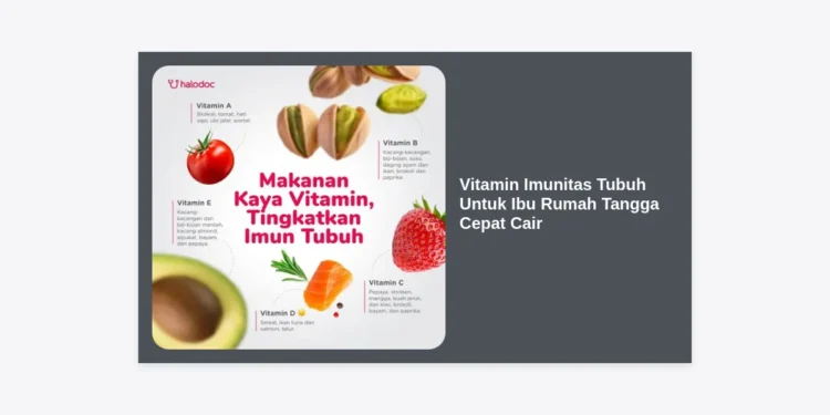12+ Rekomendasi Vitamin Imunitas Tubuh Untuk Ibu Rumah Tangga Cepat Cair Agar Tetap Fit & Produktif