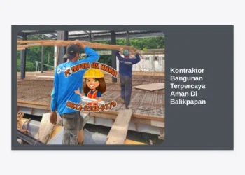 12 Tips Memilih Kontraktor Bangunan Terpercaya Aman Di Balikpapan Untuk Hunian Impian Anda