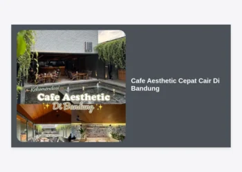 15+ Cafe Aesthetic Cepat Cair Di Bandung: Rekomendasi Tempat Hits Dan Tips Keuangan Bijak