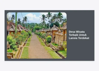 15 Desa Wisata Terbaik Untuk Lansia Terdekat yang Nyaman, Aman, dan Menenangkan