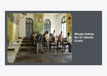 15 Destinasi Wisata Sekitar Ikn Di Jakarta Gratis yang Hits dan Instagramable