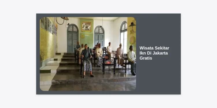 15 Destinasi Wisata Sekitar Ikn Di Jakarta Gratis yang Hits dan Instagramable