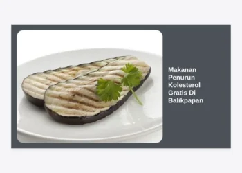 15+ Makanan Penurun Kolesterol Gratis di Balikpapan & Cara Mendapatkannya