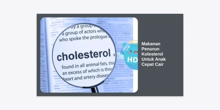 15 Makanan Penurun Kolesterol Untuk Anak Cepat Cair dan Tips Jantung Sehat