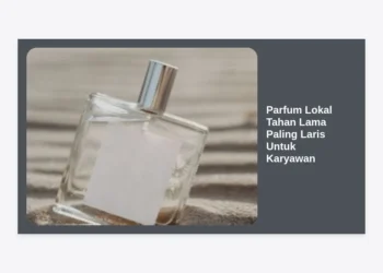 15 Parfum Lokal Tahan Lama Paling Laris Untuk Karyawan: Tetap Wangi Seharian di Kantor