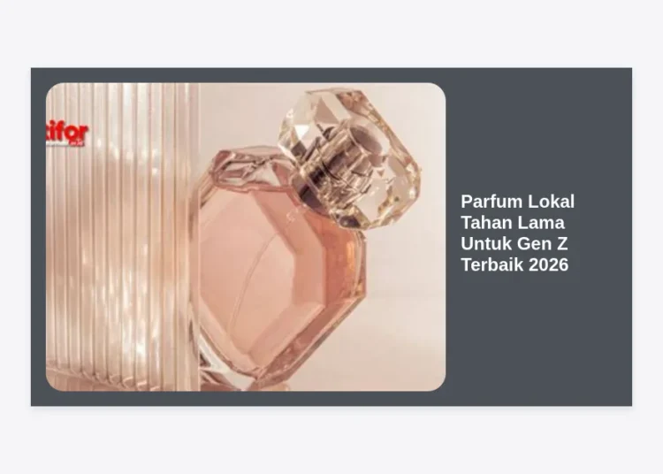 15 Parfum Lokal Tahan Lama Untuk Gen Z Terbaik 2026: Wangi Ikonik & Terjangkau