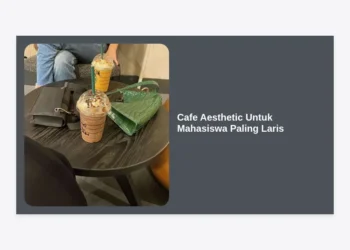 15+ Rekomendasi Cafe Aesthetic Untuk Mahasiswa Paling Laris: Panduan Lengkap dan Inspirasi Bisnis