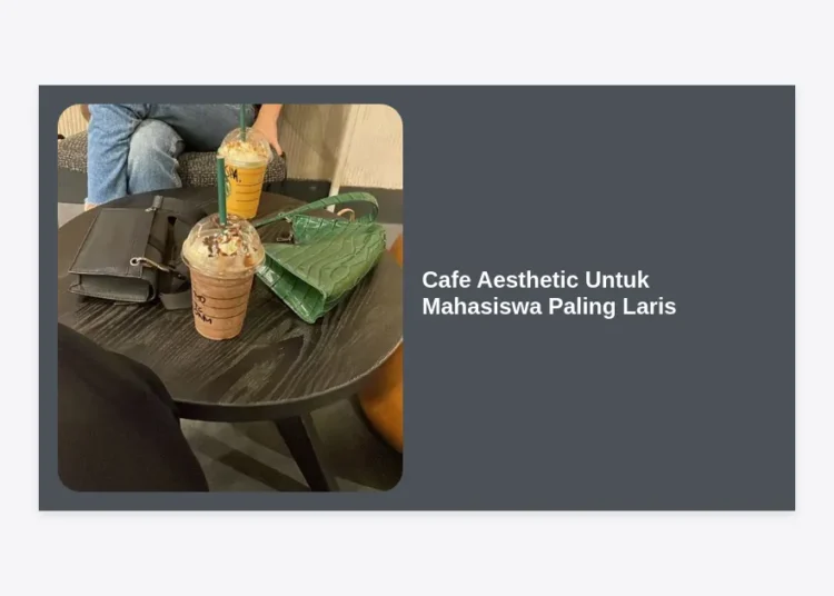 15+ Rekomendasi Cafe Aesthetic Untuk Mahasiswa Paling Laris: Panduan Lengkap dan Inspirasi Bisnis