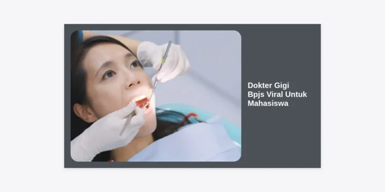 15+ Rekomendasi Dokter Gigi BPJS Viral Untuk Mahasiswa: Layanan Berkualitas & Ramah Kantong
