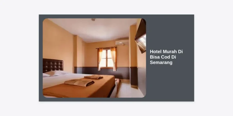 15+ Rekomendasi Hotel Murah Di Bisa Cod Di Semarang Terbaik Untuk Liburan Hemat