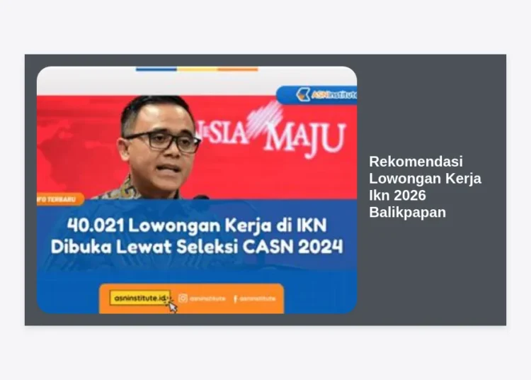 15+ Rekomendasi Lowongan Kerja Ikn 2026 Balikpapan: Panduan Karir di Ibu Kota Baru