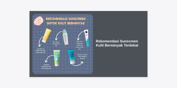 15 Rekomendasi Sunscreen Kulit Berminyak Terdekat: Pilihan Terbaik di Apotek & Minimarket 2024