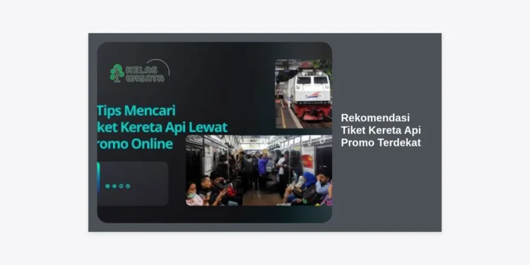 15 Rekomendasi Tiket Kereta Api Promo Terdekat 2024: Tips Hemat Hingga 50%