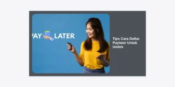 15 Tips Cara Daftar Paylater Untuk UMKM: Panduan Lengkap & Strategi Agar Cepat Disetujui