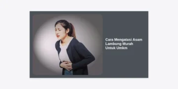 17 Cara Mengatasi Asam Lambung Murah Untuk Umkm dan Tips Tetap Produktif