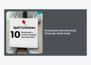 25+ Contoh Pertanyaan Interview Kerja Tanpa DP Untuk Anak & Panduan Anti Penipuan