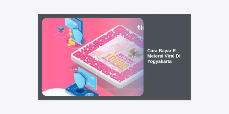 7 Cara Bayar E-Meterai Viral Di Yogyakarta Terbaru & Paling Mudah Dalam 5 Menit