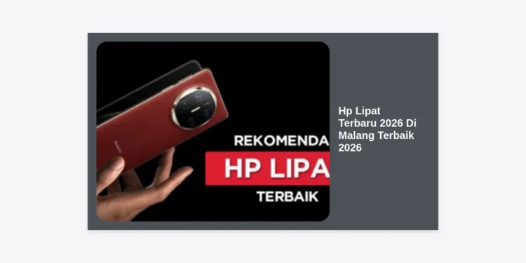 7 Hp Lipat Terbaru 2026 Di Malang Terbaik: Panduan Lengkap Harga & Spesifikasi