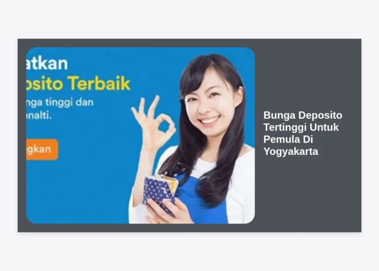 7 Pilihan Bunga Deposito Tertinggi Untuk Pemula Di Yogyakarta: Panduan Cuan 2024