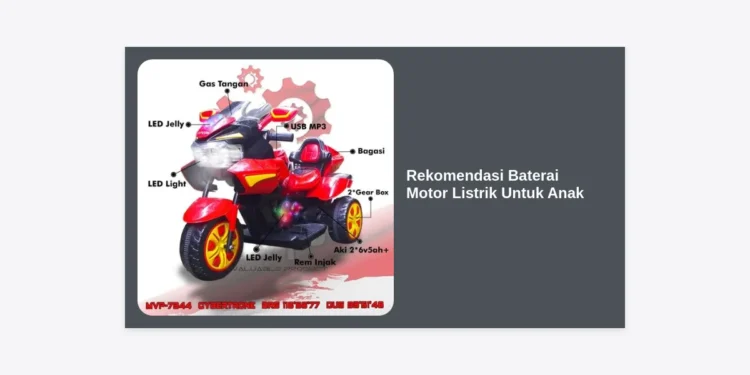 7+ Rekomendasi Baterai Motor Listrik Untuk Anak: Panduan Lengkap Agar Mainan Awet dan Aman