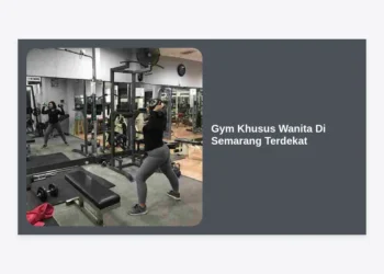 7+ Rekomendasi Gym Khusus Wanita Di Semarang Terdekat: Nyaman, Privat & Syar’i