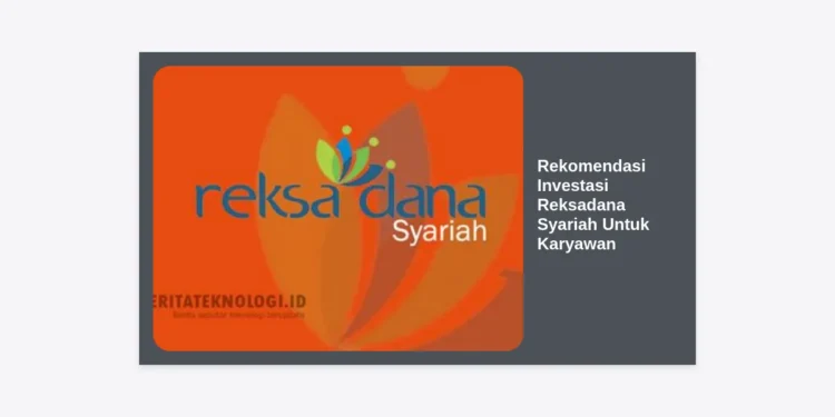 7+ Rekomendasi Investasi Reksadana Syariah Untuk Karyawan: Aman, Halal, & Menguntungkan