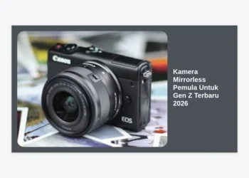 7 Rekomendasi Kamera Mirrorless Pemula Untuk Gen Z Terbaru 2026: Panduan Lengkap Spek & Harga