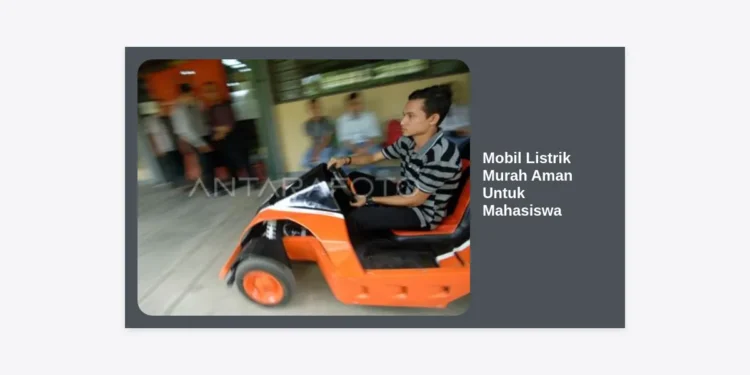 7 Rekomendasi Mobil Listrik Murah Aman Untuk Mahasiswa: Hemat, Stylish & Terjangkau