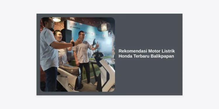 7 Rekomendasi Motor Listrik Honda Terbaru Balikpapan: Panduan Lengkap & Harga 2024