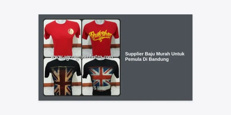 7 Rekomendasi Supplier Baju Murah Untuk Pemula Di Bandung & Panduan Memulainya