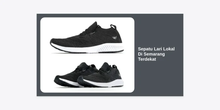 7+ Rekomendasi Toko Sepatu Lari Lokal di Semarang Terdekat: Kualitas Internasional, Harga Lokal!
