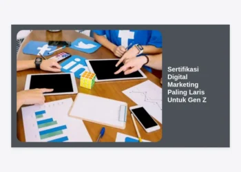 7+ Sertifikasi Digital Marketing Paling Laris Untuk Gen Z di Tahun 2024