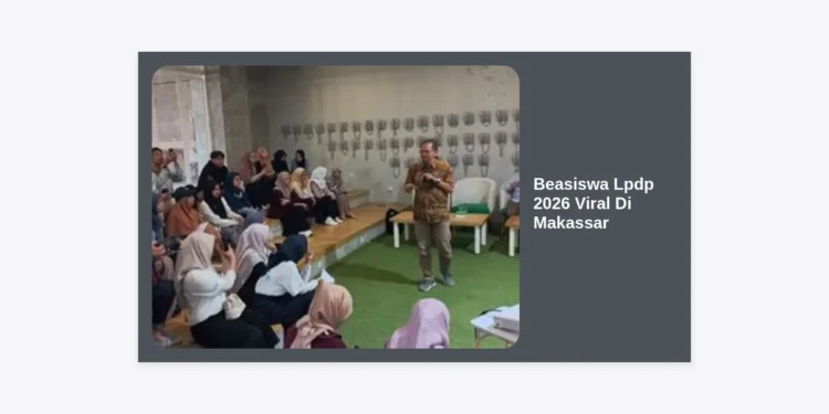 Beasiswa LPDP 2026 Viral di Makassar: Panduan Terlengkap, Syarat, dan Tips Lolos Seleksi