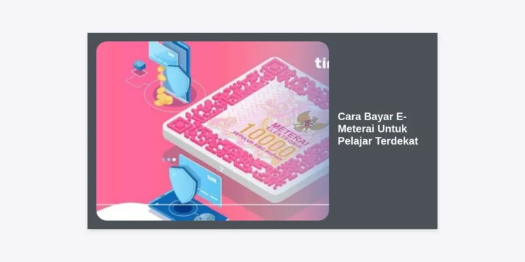 Cara Bayar E-Meterai Untuk Pelajar Terdekat: Panduan Praktis & Lokasi Termudah