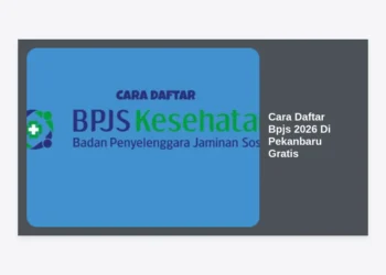 Cara Daftar BPJS 2026 di Pekanbaru Gratis: Panduan Lengkap dan Syarat Terbaru