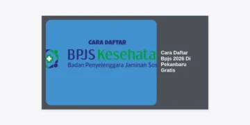 Cara Daftar BPJS 2026 di Pekanbaru Gratis: Panduan Lengkap dan Syarat Terbaru