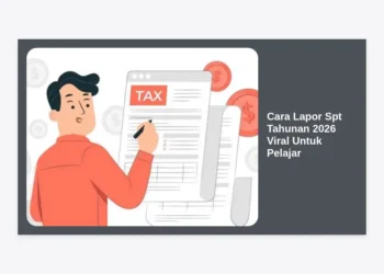 Cara Lapor SPT Tahunan 2026 Viral Untuk Pelajar: Panduan Lengkap, Syarat, dan Tips Praktis