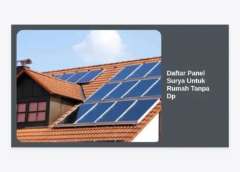 Daftar Panel Surya Untuk Rumah Tanpa DP: Panduan Lengkap Hemat Listrik 0 Rupiah